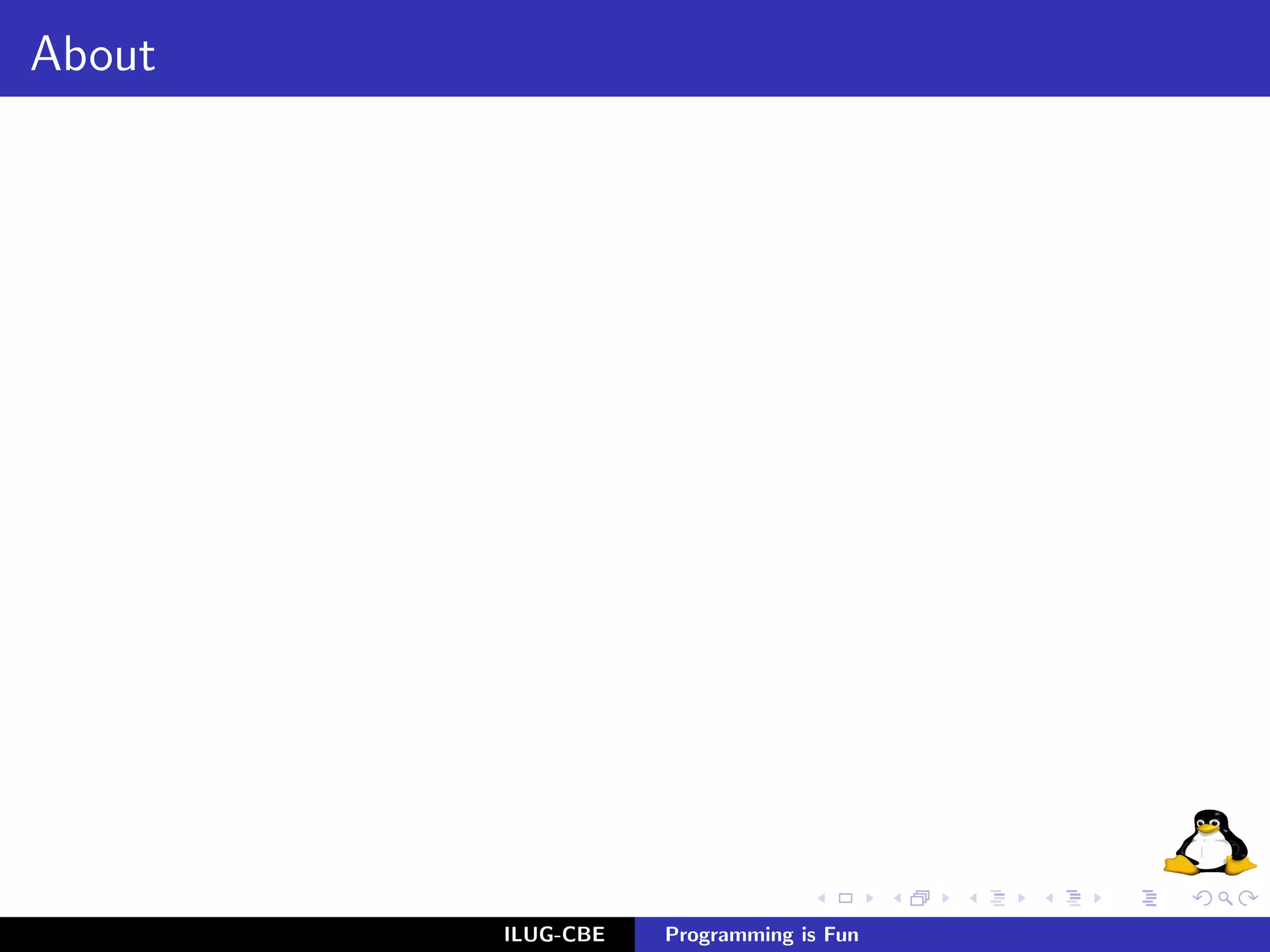 About




        ILUG-CBE   Programming is Fun
 