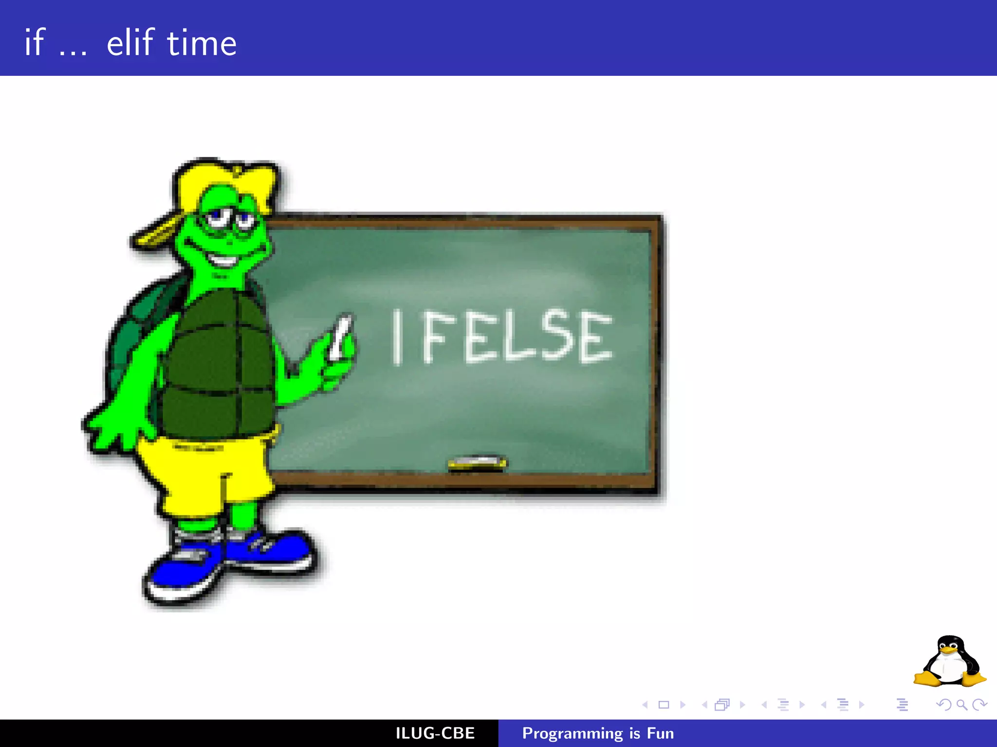 if ... elif time




                   ILUG-CBE   Programming is Fun
 
