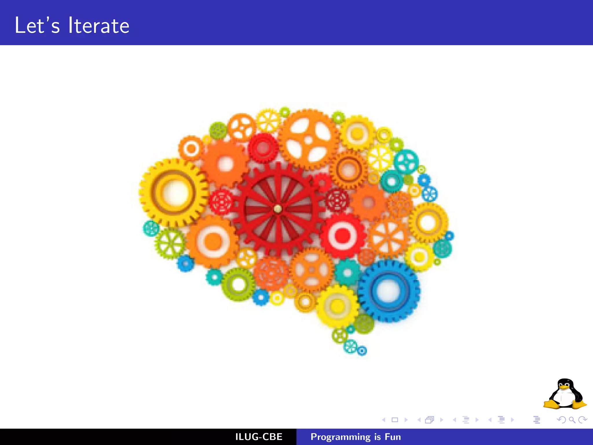 Let’s Iterate




                ILUG-CBE   Programming is Fun
 
