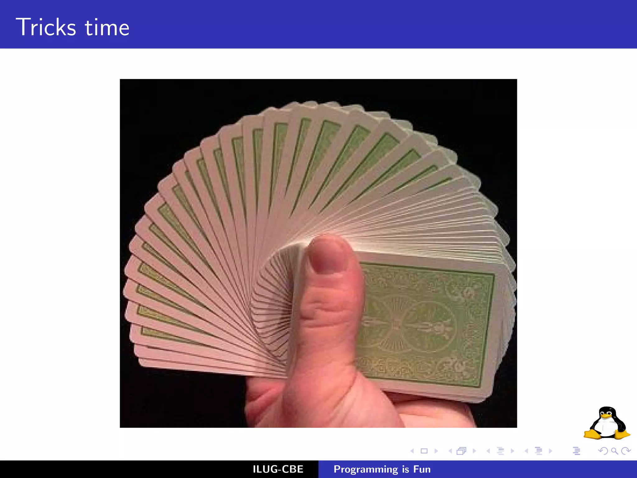 Tricks time




              ILUG-CBE   Programming is Fun
 