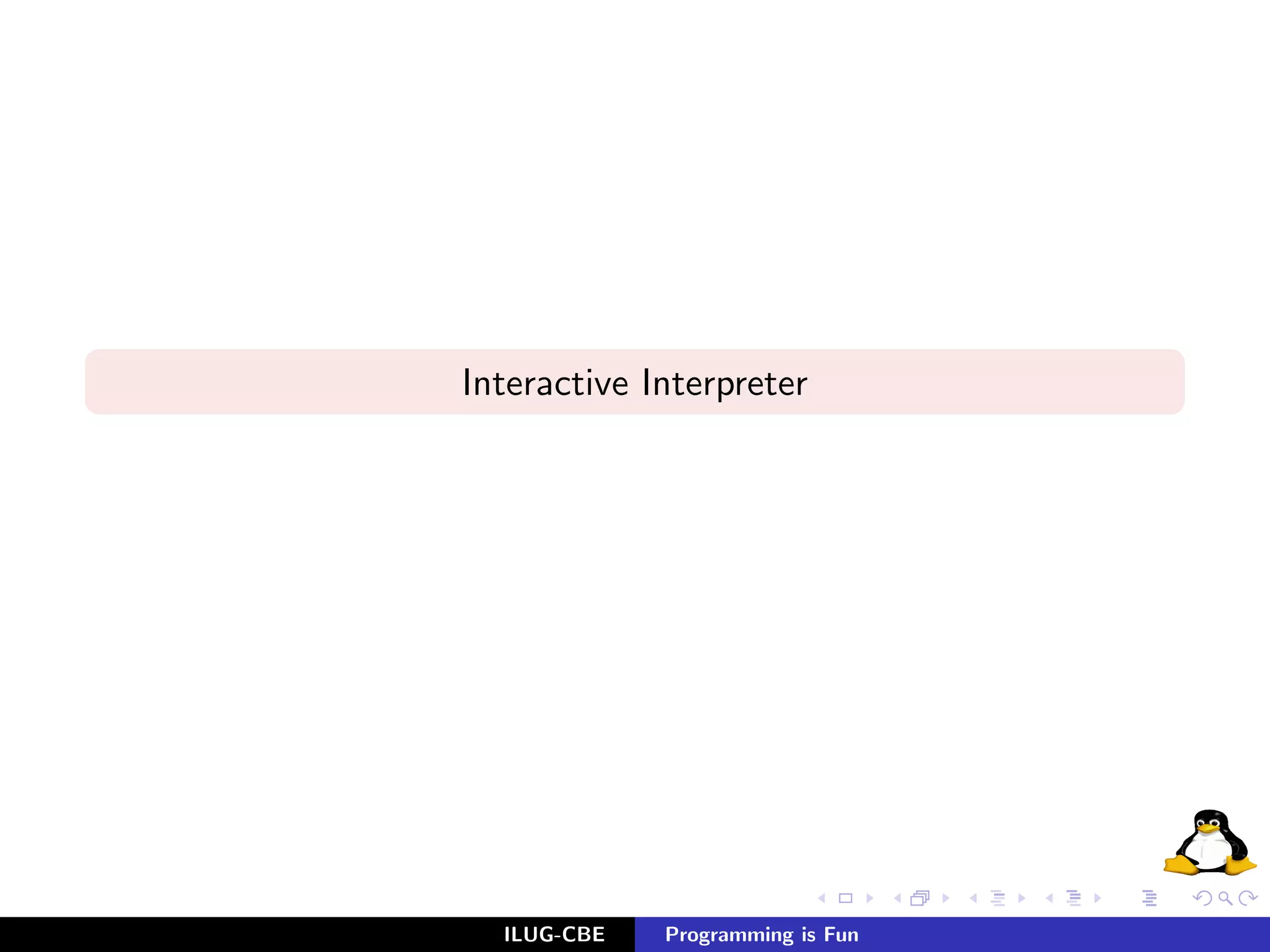 Interactive Interpreter




  ILUG-CBE   Programming is Fun
 