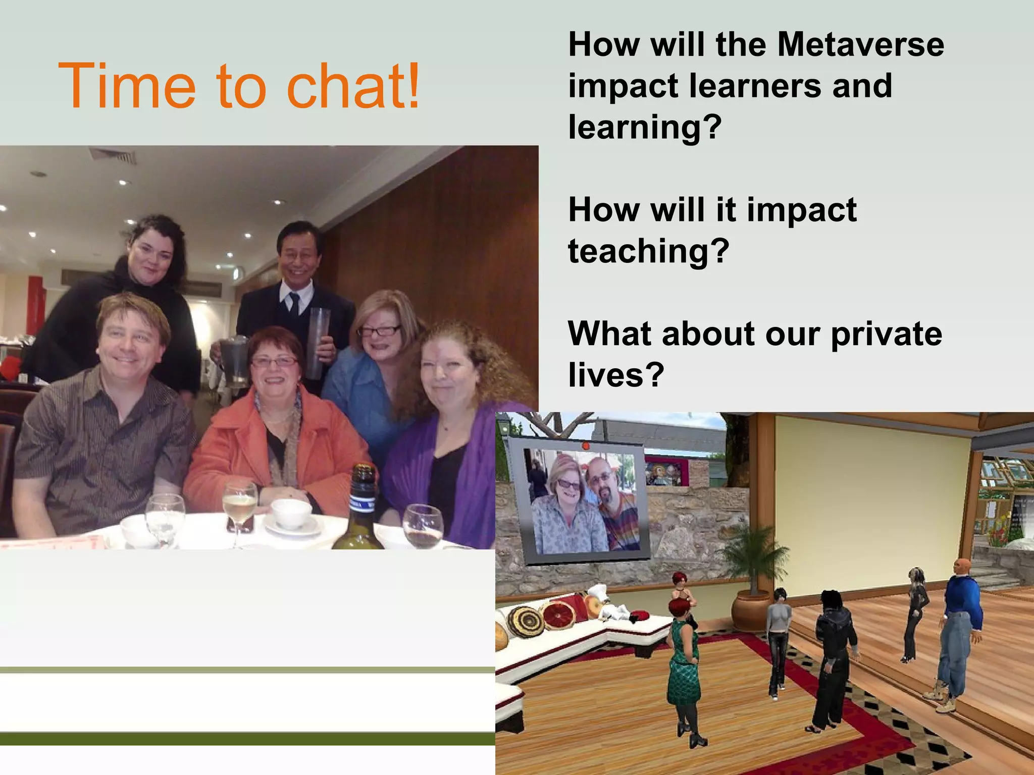 Time to chat! How will the Metaverse impact learners and learning? How will it impact teaching? What about our private lives? 
