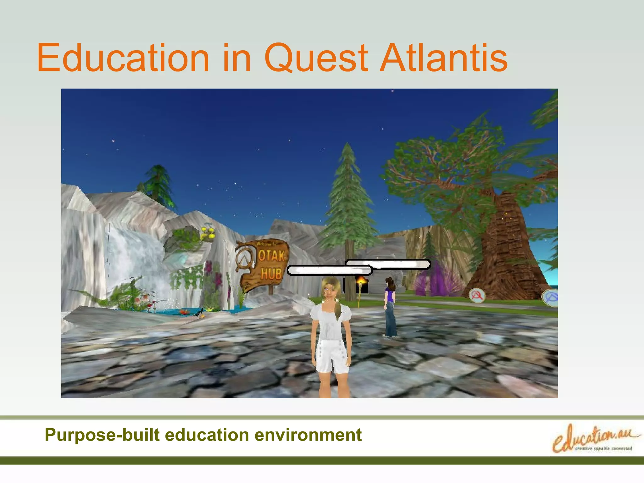 Education in Quest Atlantis Purpose-built education environment 