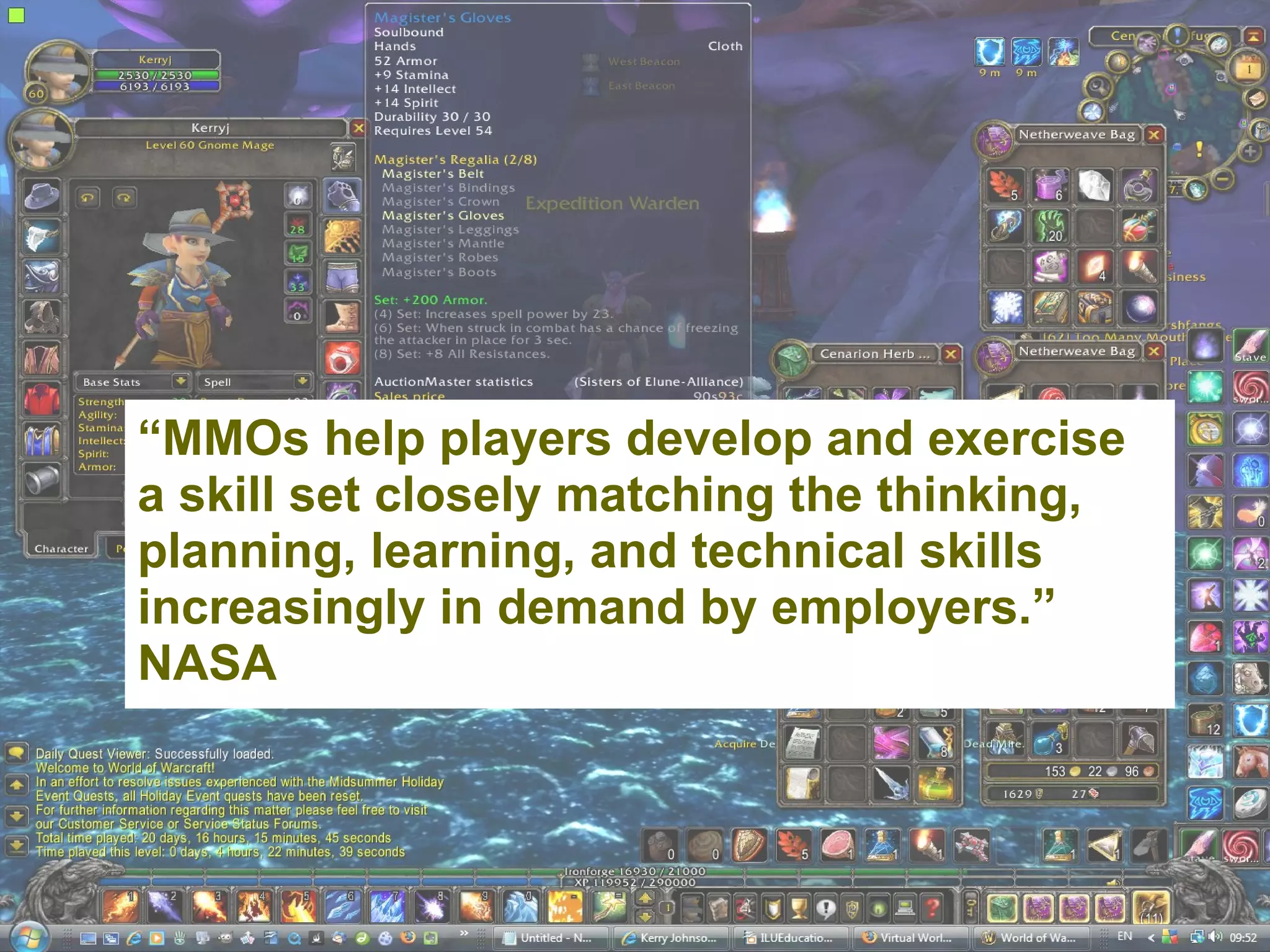 “ MMOs help players develop and exercise a skill set closely matching the thinking, planning, learning, and technical skills increasingly in demand by employers.” NASA 