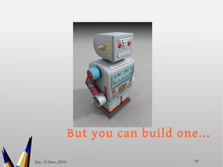 Sat, 13 Nov, 2010 10
But you can build one...
 