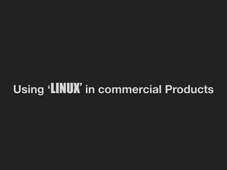 Using ‘LINUX’ in commercial Products
 
