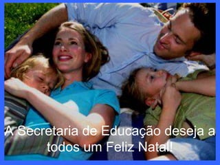 A Secretaria de Educação deseja a todos um Feliz Natal!