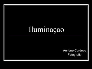 Iluminaçao Auriene Cardozo Fotografia 