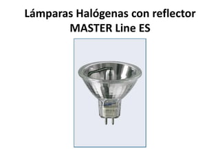 Lámparas Halógenas con reflector
MASTER Line ES
 
