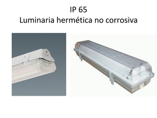 IP 65
Luminaria hermética no corrosiva
 