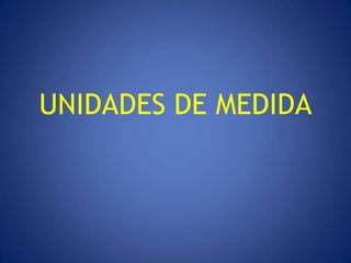 UNIDADES DE MEDIDA
 