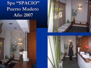 Spa “SPACIO”Spa “SPACIO”
Puerto MaderoPuerto Madero
Año 2007Año 2007
 