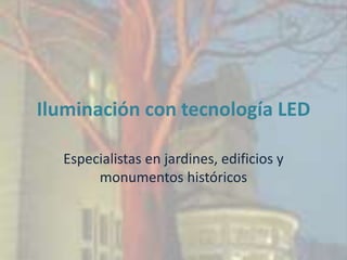 Iluminación con tecnología LED Especialistas en jardines, edificios y monumentos históricos 