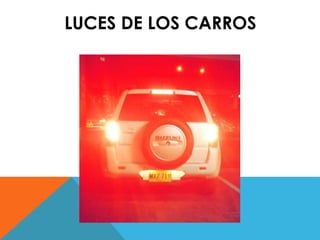 LUCES DE LOS CARROS 
 