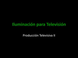 Iluminación para Televisión Producción Televisiva II 