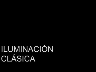 ILUMINACIÓN  CLÁSICA 