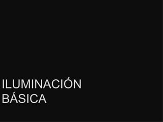 ILUMINACIÓN  BÁSICA 