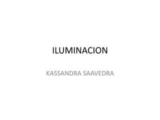 ILUMINACION KASSANDRA SAAVEDRA 