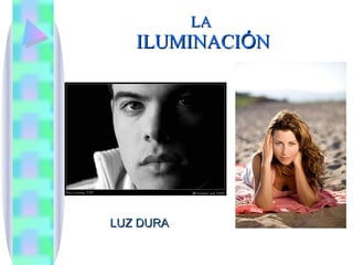LA  ILUMINACI Ó N LUZ DURA 
