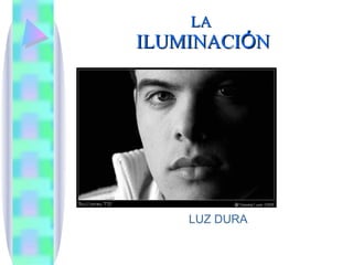 LA  ILUMINACI Ó N LUZ DURA 