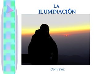 LA  ILUMINACI Ó N Contraluz 