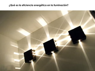¿Qué es la eficiencia energética en la iluminación?
 