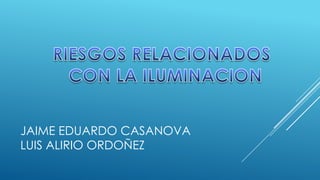 JAIME EDUARDO CASANOVA
LUIS ALIRIO ORDOÑEZ
 