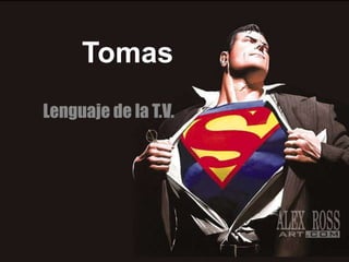 Tomas
Lenguaje de la T.V.
 
