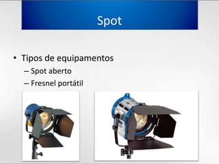 Spot Tipos de equipamentosSpot abertoFresnel portátil