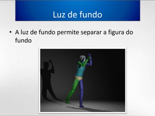 Luz de fundoA luz de fundopermiteseparar a figura do fundo