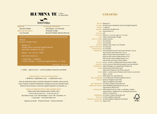 Colofão
Diretor
	 Ricardo Pinfildi
Diretor editorial
	 Ary Dourado
Conselho editorial
	 Abel Sidney, Ary Dourado,
	 Fernando Araújo,
	 Ricardo Pinfildi, Rubens Silvestre
© 2013
by InterVidas
	Título	Ilumina-Te
	Autoria	Divaldo Franco (médium), Joanna de Ângelis (Espírito)
	Edição	1.ª especial
	Editora	InterVidas (Catanduva sp)
	ISBN	978 85 60960 12 5
	Páginas	208
	Tamanho	miolo 15,3 × 22,5 cm, capa 15,5 × 22,5 cm
	Capa	Audaz Comunicação e Design
	 foto autores	 arquivo pessoal
	Notas	Ary Dourado
	Índice	Ary Dourado
	Revisão	Ademar Lopes Junior, Ary Dourado
	 Projeto gráfico	 Ary Dourado
	Diagramação	Ary Dourado
	Tipografia	texto principal DSType Leitura News Roman 2 10,5/15
		nota DSType Leitura Sans Grot 7,8/10,5
		índice DSType Leitura News Roman 2 7,5/10
		título DSType Leitura Display Roman 20/20
		olho DSType Leitura Display Roman 10/15
		capa DSType Acta Poster, Bauer Bodoni
	Mancha	103,33 × 175 mm, 33 linhas (sem título corrente e fólio)
	Margens	25:17,22:34,44:25 mm (interna:superior:externa:inferior)
	Composição	Adobe InDesign cs5.5 (plataforma Windows 8)
	Papel	miolo Suzano Pólen Soft 80 g/m²
		capa Suzano Supremo Alta Alvura 250 g/m²
	Cores	miolo 2 × 2 preto escala e Pantone 138 pc (cmyk 0:42:100:30)
		capa 4 × 0 cmyk
	Tinta	miolo Seller Ink, capa Seller Ink
	Pré-impressão	ctp em Platesetter Kodak Trendsetter 800 III
	Provas	miolo hp DesignJet 1050C Plus
		capa HP DesignJet Z2100 Photo
	Pré-impressor	Lis Gráfica e Editora (Guarulhos sp)
	Impressão ofsete	 miolo Heidelberg Speedmaster sm 102 4P
		capa Komori Lithrone S29
	Acabamento	miolo cadernos de 32 e 16 pp., costurados e colados
		capa brochura, orelhas de 9 cm, laminação bopp fosca,
		verniz uv com reserva
	Impressor	Lis Gráfica e Editora (Guarulhos sp)
	Tiragem	20 mil exemplares (especial)
	Tiragem acumulada	 30 mil exemplares (especial e premium)
	Produção	Agosto/2013
1.ª edição  |  agosto de 2013  |  30 mil exemplares (especial e premium)
Índices para catálogo sistemático
1. Reflexões : Espiritismo 133.9  2. Espiritismo 133.9
Parte da renda desta obra é revertida à Mansão do Caminho, obra social do
Centro Espírita Caminho da Redenção, fundado em 1947 por Divaldo Franco,
Nilson de Souza Pereira e Joanna de Ângelis (Espírito), em Salvador, ba.
Todos os direitos desta obra reservados à
Editora InterVidas (Organizações Candeia Ltda.)
cnpj 03 784 317/0001–54  ie 260 136 150 118
Rua Minas Gerais, 1520  Vila Rodrigues  15 801–280  Catanduva  sp
17 3524 9801  www.intervidas.com
Impresso no Brasil  Printed in Brazil  Presita en Brazilo
dados internacionais de catalogação na publicação (cip brasil)
[F8252i]
Franco, Divaldo (*1927)
Ilumina-Te
Divaldo Franco; Joanna de Ângelis (Espírito)
InterVidas: Catanduva, sp, 2013
208 pp.  15,5 × 22,5 cm  Índice
isbn 978 85 60960 12 5
1. Espiritismo  2. Reflexões
i. Franco, Divaldo  ii. Joanna de Ângelis (Espírito)  iii. Título
 cdd 133.9  cdu 133.9
 