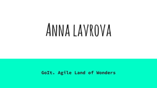 Annalavrova
GoIt. Agile Land of Wonders
 