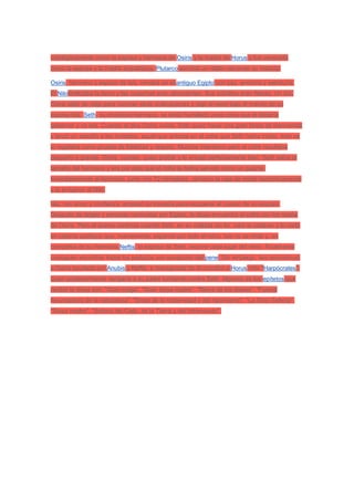 mitológicamente como la esposa y hermana de Osiris y la madre de Horus y fue venerada
como la esposa y la madre arquetípica. Plutarco escribió un relato narrando su historia:

Osiris, hermano y esposo de Isis, reinaba en el antiguo Egipto con paz, armonía y sabiduría.
El Nilofertilizaba la tierra y las cosechas eran abundantes. Sus súbditos eran felices. Un día,
Osiris salió de viaje para conocer otras civilizaciones y dejó el reino bajo el mando de su
esposa Isis. Seth, su envidioso hermano, se sintió humillado pues creía que él debería
gobernar y no Isis. Cuando el dios Osiris volvió, Seth quiso hacer una gran fiesta de bienvenida
y lanzó un desafío a los invitados: aquél que entrase en el cofre que Seth había traído, éste se
lo regalaba como prueba de fidelidad y respeto. Muchos intentaron pero el cofre resultaba
pequeño o grande. Osiris, curioso, quiso probar y le encajó perfectamente bien. Seth sabía el
tamaño del hermano y era por esto que el cofre le había servido como un guante.
Inmediatamente el hermano, junto con 72 cómplices, cerraron la caja de metal herméticamente
y la arrojaron al Nilo.

Isis, con amor y confianza, empezó su travesía para recuperar el cuerpo de su esposo.
Después de largas y penosas caminatas por Egipto, la diosa encuentra el cofre con los restos
de Osiris. Pero el drama continúa cuando Seth, en su maldad sin fin, robó el cadáver y lo cortó
en catorce pedazos que, nuevamente, esparció por todo el reino. Isis no se rinde y, en
compañía de su hermana Neftis, la esposa de Seth, recorre cada lugar del reino. Finalmente
consiguen encontrar todos los pedazos con excepción del pene. Sin embargo, Isis reconstruyó
a Osiris ayudada por Anubis y Neftis, e impregnada de él concibió a Horus niño "Harpócrates",
quien posteriormente vengaría a su padre luchando contra Seth. Algunos de los epítetos que
recibió la diosa son: "Gran maga", "Gran diosa madre", "Reina de los dioses", "Fuerza
fecundadora de la naturaleza", "Diosa de la maternidad y del nacimiento", "La Gran Señora",
"Diosa madre", "Señora del Cielo, de la Tierra y del Inframundo".
 