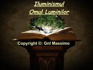 Iluminismul Omul Luminilor Copyright ©: Gnl Massimo   