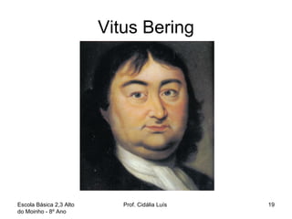 Vitus Bering Escola Básica 2,3 Alto do Moinho - 8º Ano  Prof. Cidália Luís  