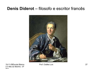 Denis Diderot  – filosofo e escritor francês  19-11-09 Escola Básica 2,3 Alto do Moinho - 8º Ano  Prof. Cidália Luís  