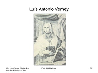 Luís António Verney 19-11-09 Escola Básica 2,3 Alto do Moinho - 8º Ano  Prof. Cidália Luís  