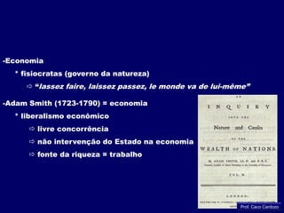 Rousseau  (1712-1778)     * crítica às desigualdades     * propriedade privada = fonte dos males/                       desigualdade/ falta de liberdade     * “vontade geral”  soberania popular = o rei é um executor                                        da lei a serviço do povoProf. Caco Cardozo