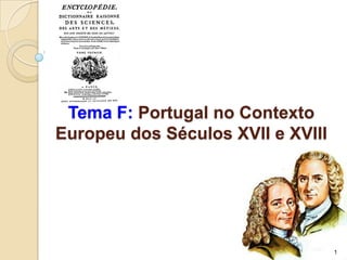 Tema F: Portugal no Contexto
Europeu dos Séculos XVII e XVIII




                                   1
 
