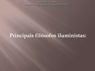 Principais filósofos iluministas:
 