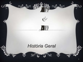 História Geral

                 1
 