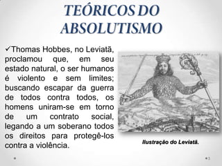 Thomas Hobbes, no Leviatã,
proclamou que, em seu
estado natural, o ser humanos
é violento e sem limites;
buscando escapar da guerra
de todos contra todos, os
homens uniram-se em torno
de    um     contrato   social,
legando a um soberano todos
os direitos para protegê-los
                                  Ilustração do Leviatã.
contra a violência.
                                                           5
 