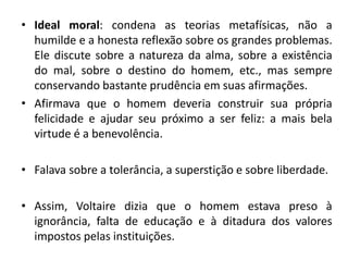 •Ideal moral: condena as teorias metafísicas, não a humilde e a honesta reflexão sobre os grandes problemas. Ele discute s...