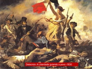 Delacroix- A Liberdade guiando o povo -1830
 