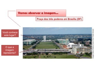 Imagem:Mario
Roberto
Durán
Ortiz/
Public
Domain
HISTÓRIA, 8º Ano do Ensino Fundamental
O Iluminismo
Vamos observar a imagem...
Você conhece
este lugar?
O que a
imagem
representa?
Praça dos três poderes em Brasília (DF)
 