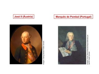 José II (Áustria) Marquês de Pombal (Portugal)
HISTÓRIA, 8º Ano do Ensino Fundamental
O Iluminismo
Imagem:
Autor
Desconhecido/Disponibilizada
por
Get
It/
Public
Domain
Imagem:
Georg
Decker/
Public
Domain
 
