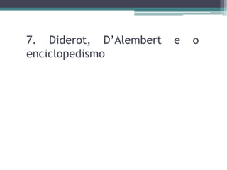 7. Diderot, D’Alembert e o enciclopedismo
