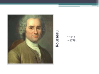 Rousseau* 1712+ 1778