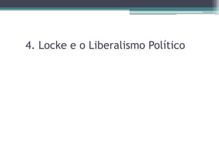 4. Locke e o Liberalismo Político 