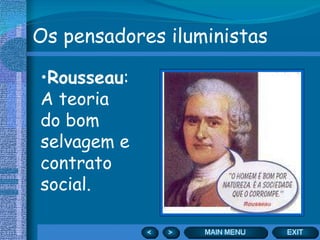 Os pensadores iluministas Rousseau : A teoria do bom selvagem e contrato social. 